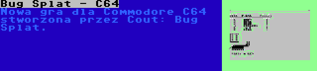 Bug Splat - C64 | Nowa gra dla Commodore C64 stworzona przez Cout: Bug Splat.