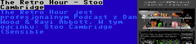 The Retro Hour - Stoo Cambridge | The Retro Hour jest profesjonalnym Podcast z Dan Wood & Ravi Abbott. W tym odcinku: Stoo Cambridge (Sensible