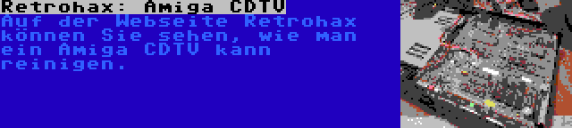 Retrohax: Amiga CDTV | Auf der Webseite Retrohax können Sie sehen, wie man ein Amiga CDTV kann reinigen.