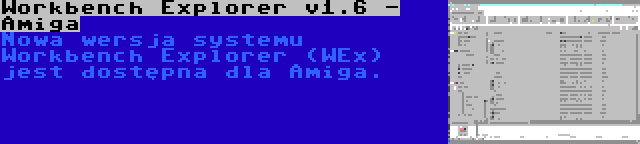 Workbench Explorer v1.6 - Amiga | Nowa wersja systemu Workbench Explorer (WEx) jest dostępna dla Amiga.