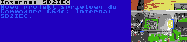 Internal SD2IEC | Nowy projekt sprzętowy do Commodore C64c: Internal SD2IEC.