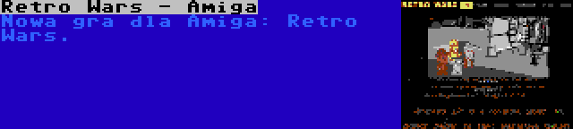 Retro Wars - Amiga | Nowa gra dla Amiga: Retro Wars.