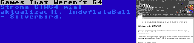 Games That Weren't 64 | Strona GTW64 miał aktualizacji. IndeflataBall - Silverbird.