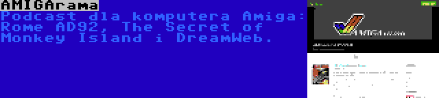 AMIGArama | Podcast dla komputera Amiga: Rome AD92, The Secret of Monkey Island i DreamWeb.