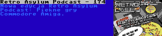 Retro Asylum Podcast - 174 | Nowa edycja Retro Asylum Podcast: Piękne gry Commodore Amiga.