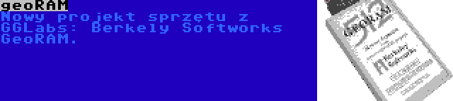 geoRAM | Nowy projekt sprzętu z GGLabs: Berkely Softworks GeoRAM.