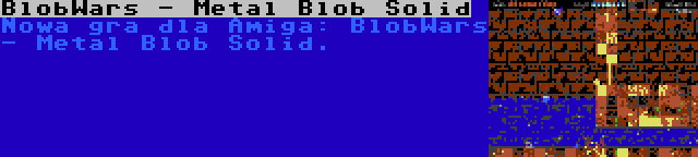 BlobWars - Metal Blob Solid | Nowa gra dla Amiga: BlobWars - Metal Blob Solid.