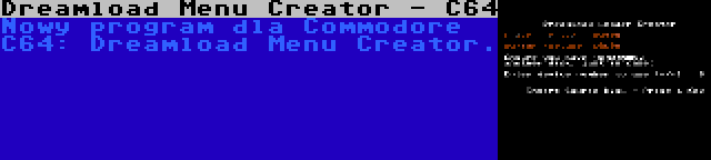 Dreamload Menu Creator - C64 | Nowy program dla Commodore C64: Dreamload Menu Creator.