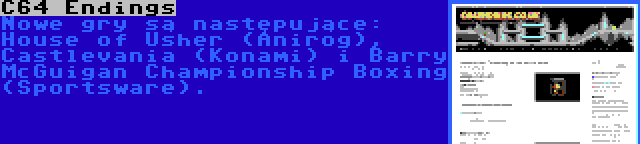 C64 Endings | Nowe gry są następujące: House of Usher (Anirog), Castlevania (Konami) i Barry McGuigan Championship Boxing (Sportsware).