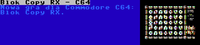 Blok Copy RX - C64 | Nowa gra dla Commodore C64: Blok Copy RX.