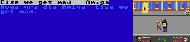 Else we get mad - Amiga | Nowa gra dla Amiga: Else we get mad.