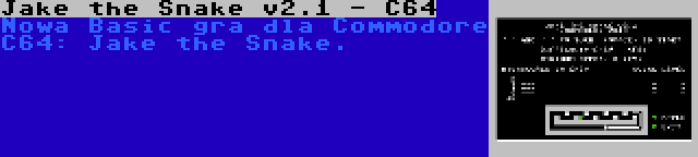 Jake the Snake v2.1 - C64 | Nowa Basic gra dla Commodore C64: Jake the Snake.