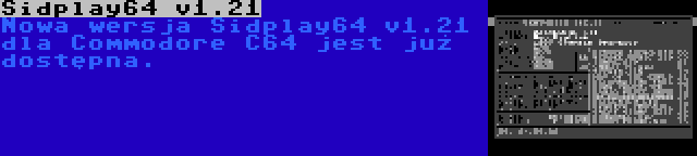 Sidplay64 v1.21 | Nowa wersja Sidplay64 v1.21 dla Commodore C64 jest już dostępna.