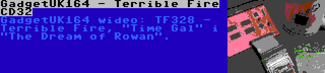 GadgetUK164 - Terrible Fire CD32 | GadgetUK164 wideo: TF328 - Terrible Fire, Time Gal i The Dream of Rowan.