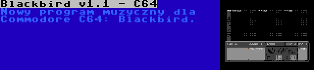 Blackbird v1.1 - C64 | Nowy program muzyczny dla Commodore C64: Blackbird.