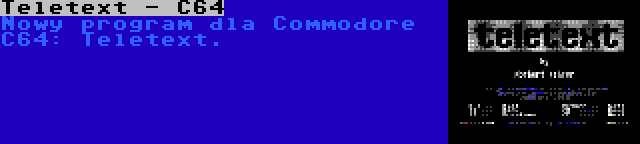 Teletext - C64 | Nowy program dla Commodore C64: Teletext.