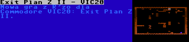 Exit Plan Z II - VIC20 | Nowa gra z R'zo dla Commodore VIC20: Exit Plan Z II.