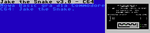 Jake the Snake v3.0 - C64 | Nowa Basic gra dla Commodore C64: Jake the Snake.