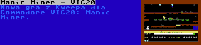 Manic Miner - VIC20 | Nowa gra z Kweepa dla Commodore VIC20: Manic Miner.