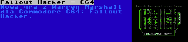 Fallout Hacker - C64 | Nowa gra z Warren Marshall dla Commodore C64: Fallout Hacker.