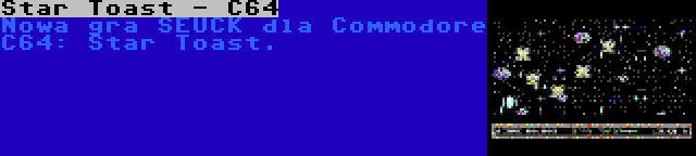 Star Toast - C64 | Nowa gra SEUCK dla Commodore C64: Star Toast.