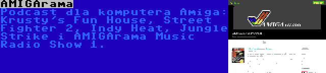 AMIGArama | Podcast dla komputera Amiga: Krusty's Fun House, Street Fighter 2, Indy Heat, Jungle Strike i AMIGArama Music Radio Show 1.