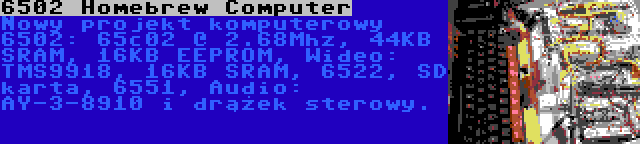 6502 Homebrew Computer | Nowy projekt komputerowy 6502: 65c02 @ 2.68Mhz, 44KB SRAM, 16KB EEPROM, Wideo: TMS9918, 16KB SRAM, 6522, SD karta, 6551, Audio: AY-3-8910 i drążek sterowy.