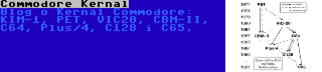 Commodore Kernal | Blog o Kernal Commodore: KIM-1, PET, VIC20, CBM-II, C64, Plus/4, C128 i C65.