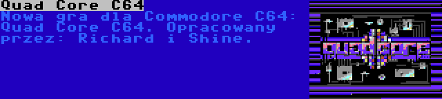 Quad Core C64 | Nowa gra dla Commodore C64: Quad Core C64. Opracowany przez: Richard i Shine.