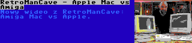 RetroManCave - Apple Mac vs Amiga | Nowy wideo z RetroManCave: Amiga Mac vs Apple.