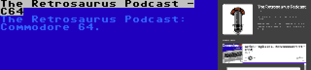 The Retrosaurus Podcast - C64 | The Retrosaurus Podcast: Commodore 64.