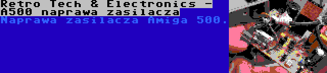 Retro Tech & Electronics - A500 naprawa zasilacza | Naprawa zasilacza Amiga 500.