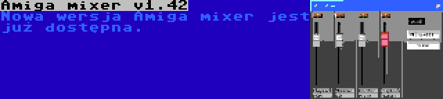 Amiga mixer v1.42 | Nowa wersja Amiga mixer jest już dostępna.