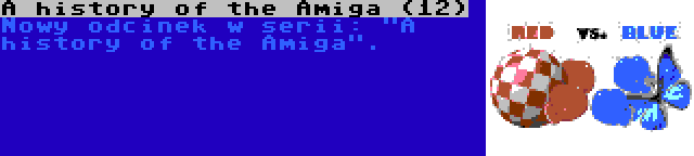 A history of the Amiga (12) | Nowy odcinek w serii: A history of the Amiga.