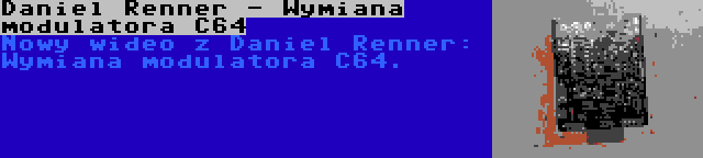 Daniel Renner - Wymiana modulatora C64 | Nowy wideo z Daniel Renner: Wymiana modulatora C64.