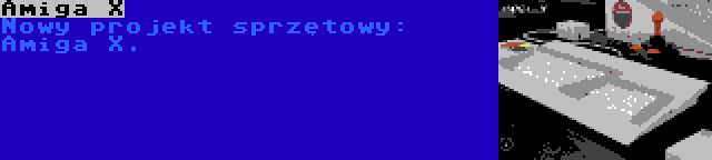 Amiga X | Nowy projekt sprzętowy: Amiga X.