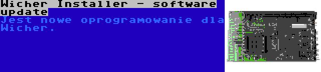Wicher Installer - software update | Jest nowe oprogramowanie dla Wicher.