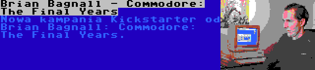 Brian Bagnall - Commodore: The Final Years | Nowa kampania Kickstarter od Brian Bagnall: Commodore: The Final Years.