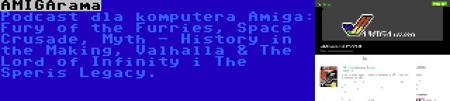 AMIGArama | Podcast dla komputera Amiga: Fury of the Furries, Space Crusade, Myth - History in the Making, Valhalla & The Lord of Infinity i The Speris Legacy.