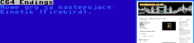 C64 Endings | Nowe gry są następujące: Kinetik (Firebird).