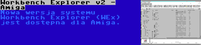 Workbench Explorer v2 - Amiga | Nowa wersja systemu Workbench Explorer (WEx) jest dostępna dla Amiga.