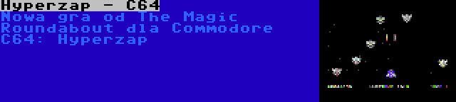 Hyperzap - C64 | Nowa gra od The Magic Roundabout dla Commodore C64: Hyperzap