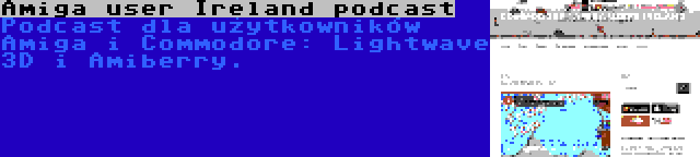 Amiga user Ireland podcast | Podcast dla użytkowników Amiga i Commodore: Lightwave 3D i Amiberry.