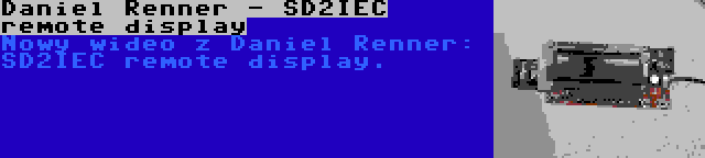 Daniel Renner - SD2IEC remote display | Nowy wideo z Daniel Renner: SD2IEC remote display.