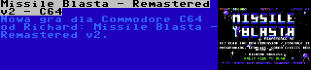 Missile Blasta - Remastered v2 - C64 | Nowa gra dla Commodore C64 od Richard: Missile Blasta - Remastered v2.