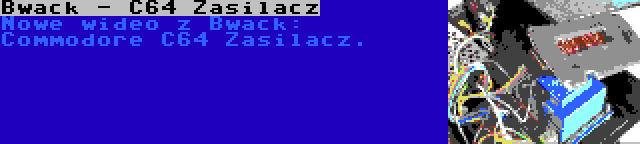 Bwack - C64 Zasilacz | Nowe wideo z Bwack: Commodore C64 Zasilacz.