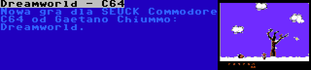 Dreamworld - C64 | Nowa gra dla SEUCK Commodore C64 od Gaetano Chiummo: Dreamworld.