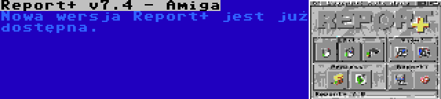 Report+ v7.4 - Amiga | Nowa wersja Report+ jest już dostępna.