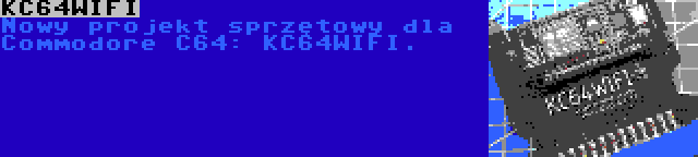 KC64WIFI | Nowy projekt sprzętowy dla Commodore C64: KC64WIFI.