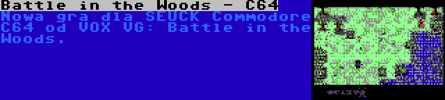 Battle in the Woods - C64 | Nowa gra dla SEUCK Commodore C64 od VOX VG: Battle in the Woods.